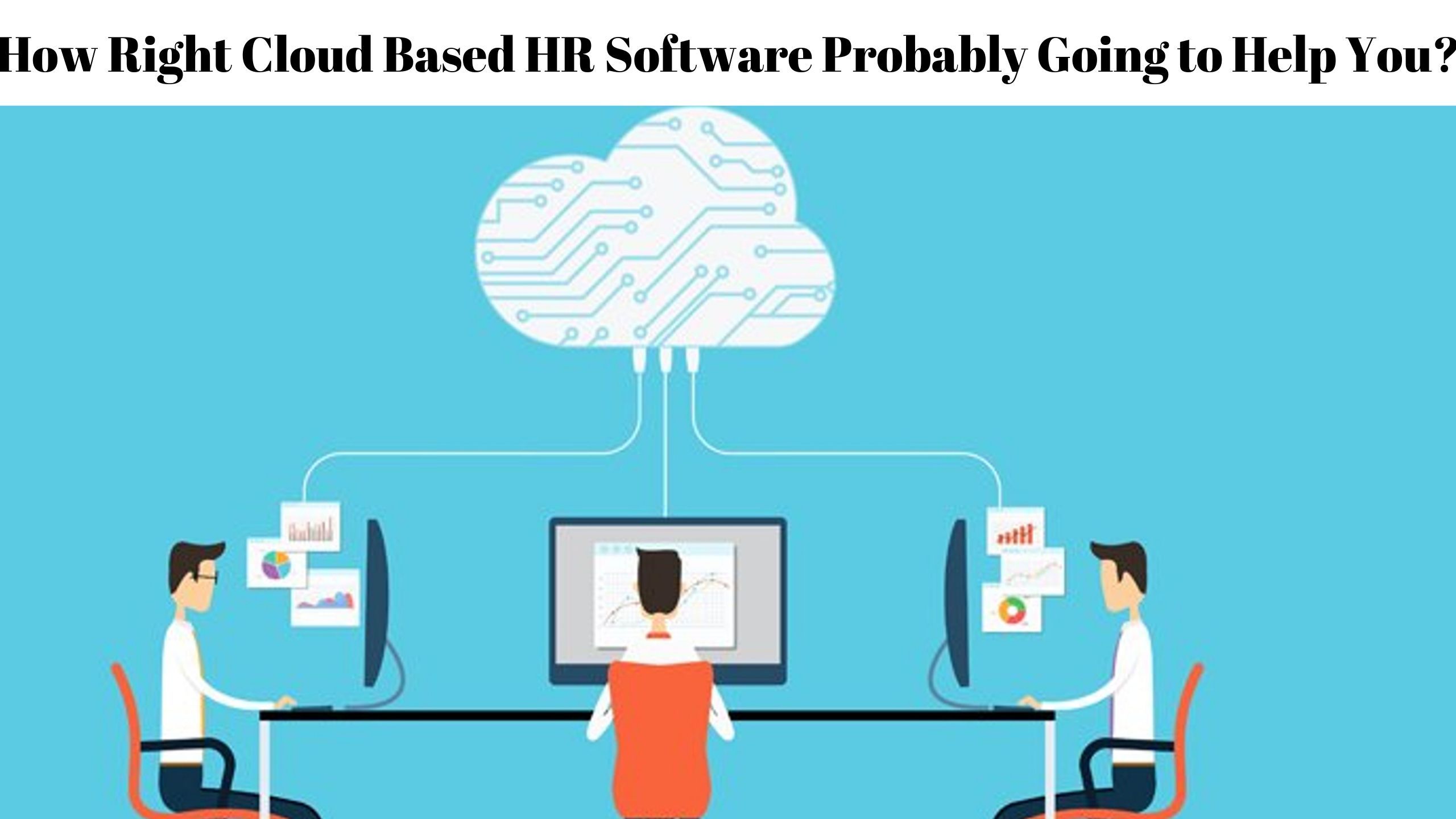 How Right Cloud Based HR Software Probably Going to Help You